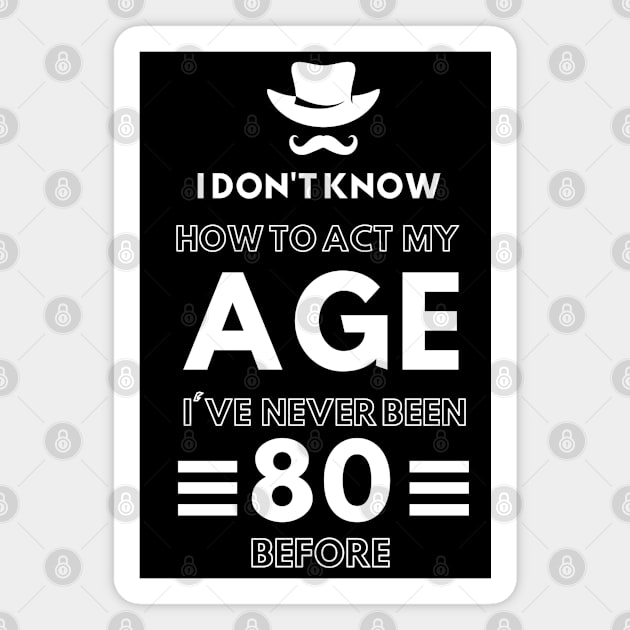 I don't know how to act at my age. I've never been this old before Magnet by TigrArt